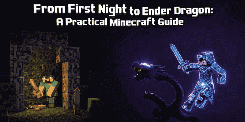 From First Night to Ender Dragon: A Practical Minecraft Guide